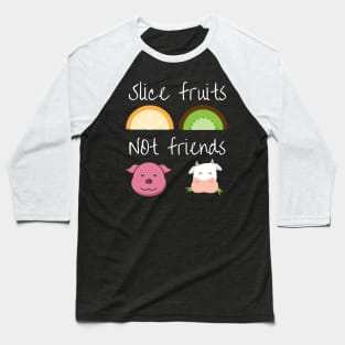 Slice fruits not friends vegan Baseball T-Shirt